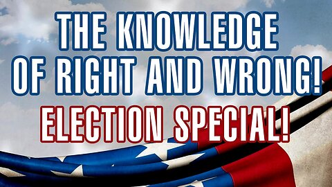 The Knowledge of Right and Wrong: Election Special!