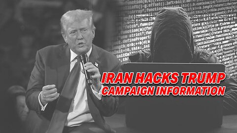 IRAN HACKS TRUMP CAMPAIGN, LEAKS SECRET INFORMATION TO BIDEN/HARRIS TO BOOST CAMPAIGN!