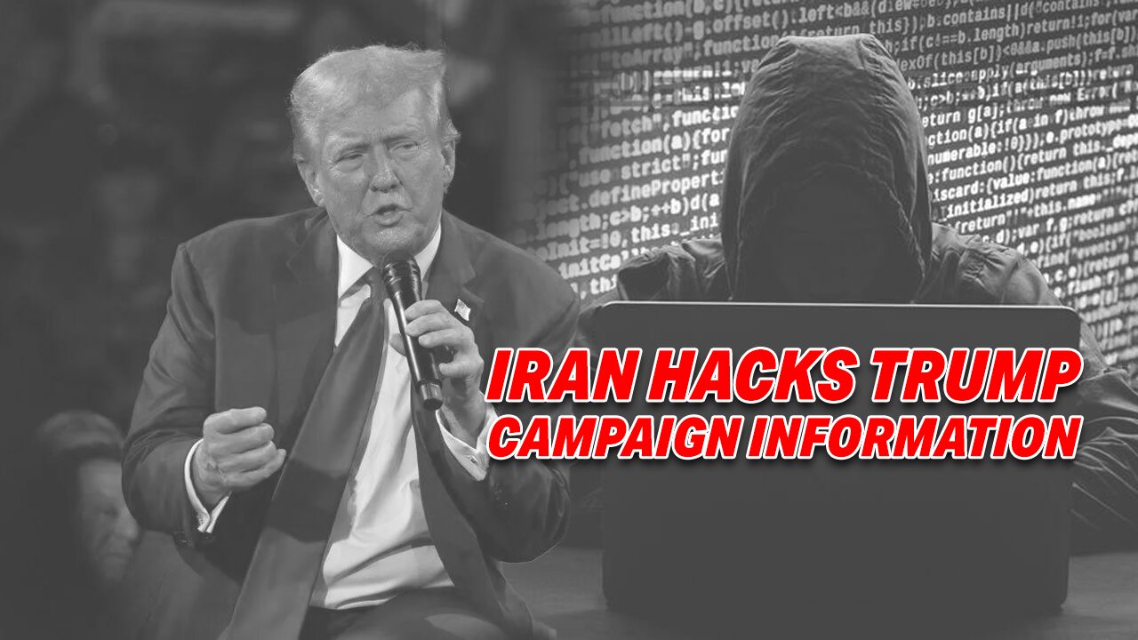 IRAN HACKS TRUMP CAMPAIGN, LEAKS SECRET INFORMATION TO BIDEN/HARRIS TO BOOST CAMPAIGN!
