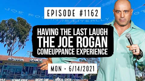 #1162 Having The Last Laugh, The Joe Rogan Comeuppance Experience