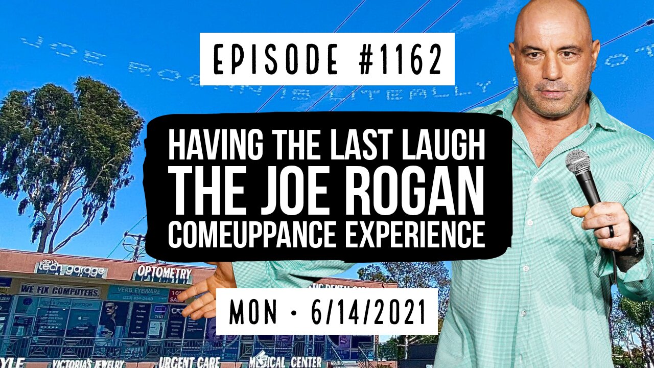 #1162 Having The Last Laugh, The Joe Rogan Comeuppance Experience