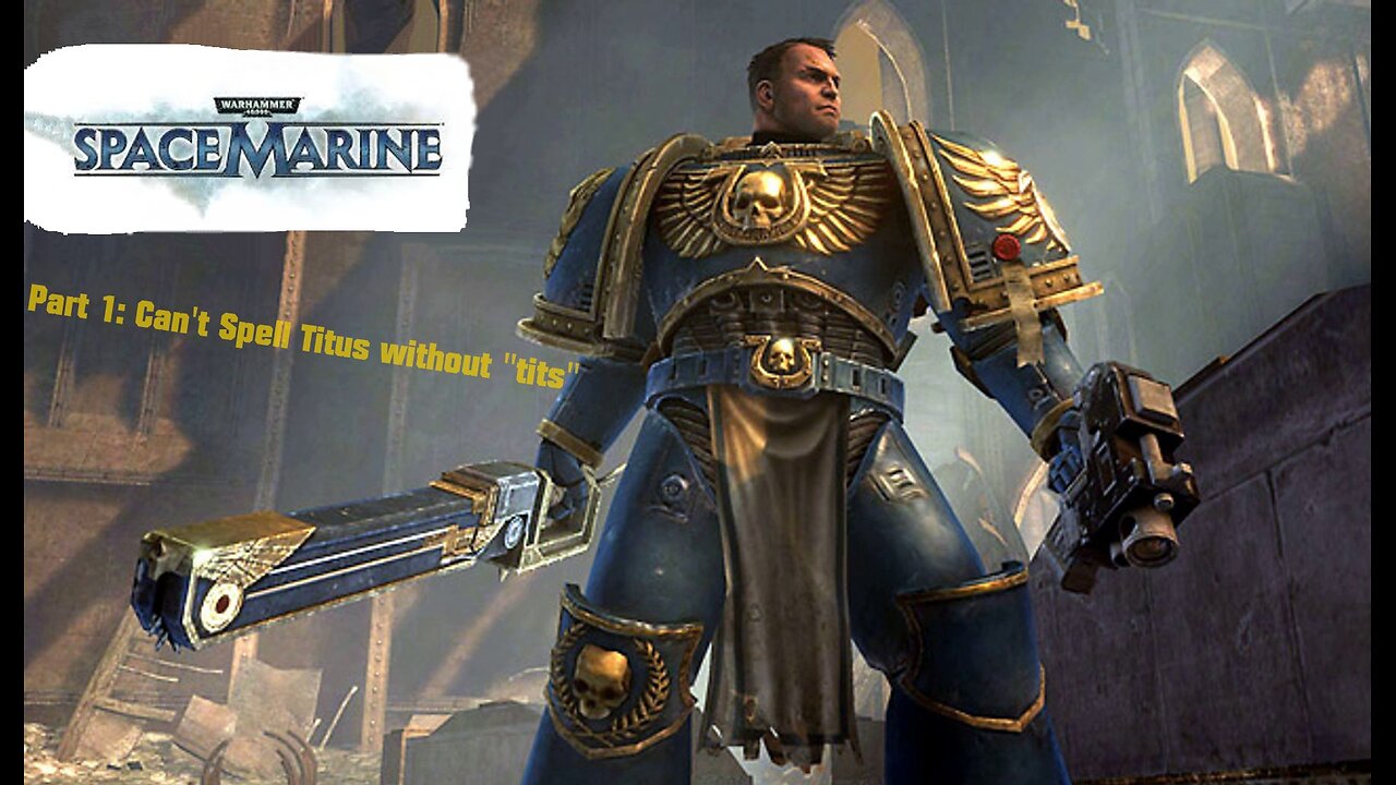 Warhammer 40,000: Space Marine - Part 1 Can't spell Titus without "Tits"