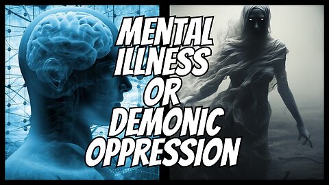 MENTAL ILLNESS OR DEMONS