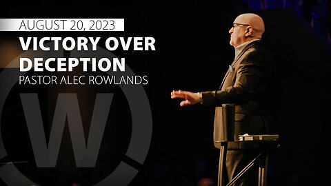"Victory Over Deception " | Pastor Alec Rowlands | 8/20/23
