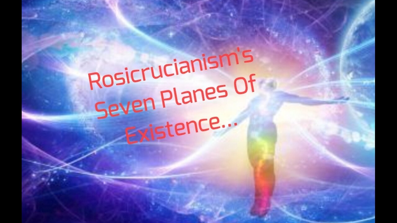 Rosicrucianism's Seven Planes Of Existence...