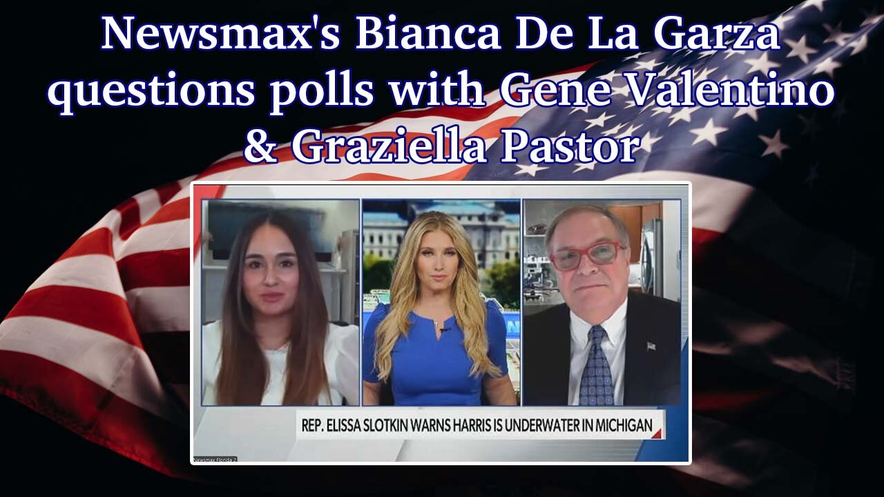 Newsmax's Bianca De La Garza questions polls with Gene Valentino & Graziella Pastor