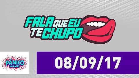 Pânico - Fala Que Eu Te Chupo - 08/09/17