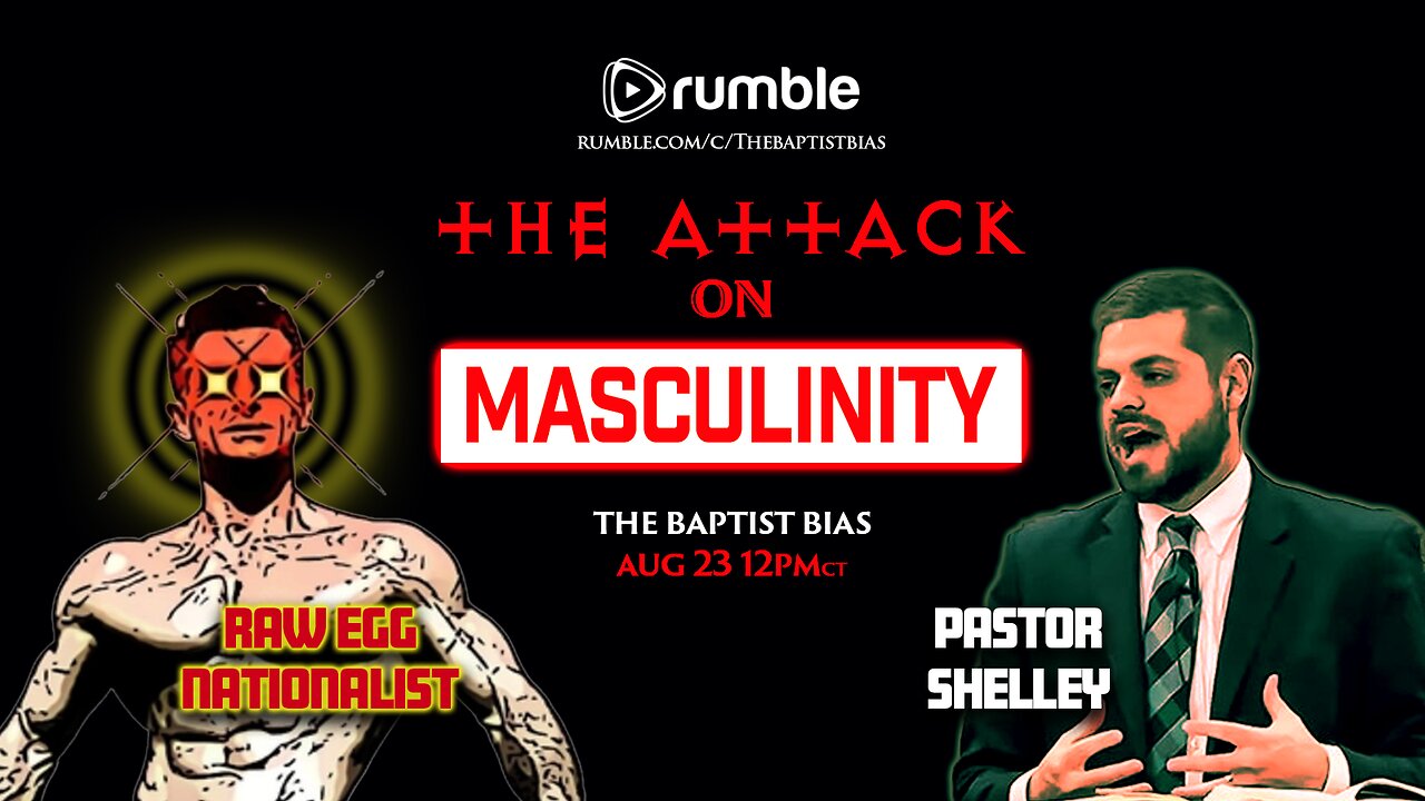 The Attack on Masculinity | Guest: RAW EGG NATIONALIST - The Baptist Bias (Season 4)