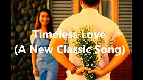 Timeless Love (A New Classic Song)