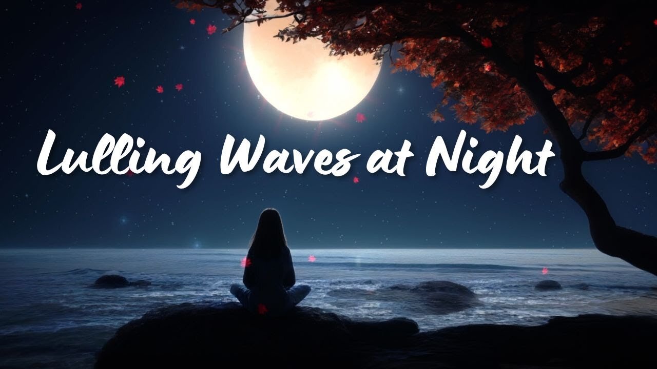 Lulling Waves at Night - For Sleeping and Relaxing