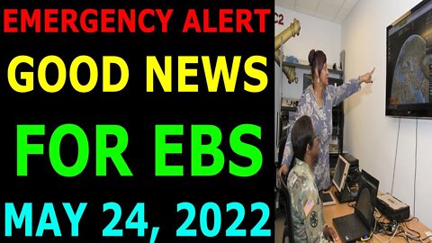 EMERGENCY ALERT GOOD NEWS FOR EBS COMES OUT UPDATE ON MAY 24, 2022 - TRUMP NEWS