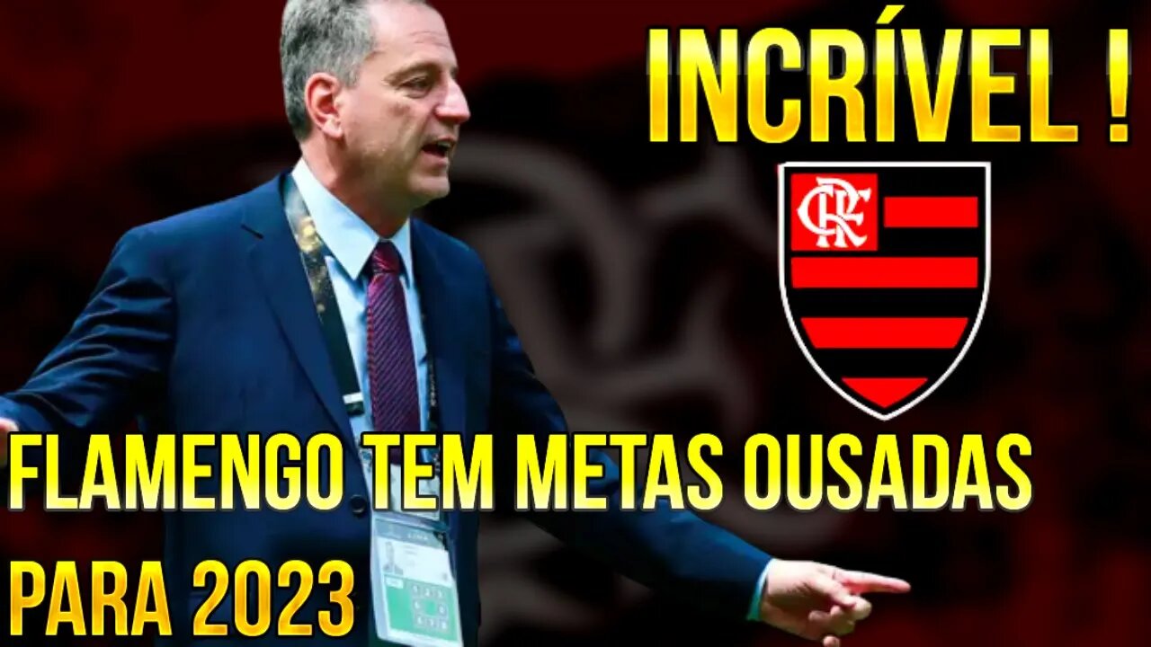 INCRÍVEL! FLAMENGO DEFINE METAS OUSADAS PARA 2023! LIBERTADORES, COPA DO BRASIL E BRASILEIRÃO