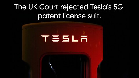 UK Court Dismisses Tesla's 5G Patent License Lawsuit