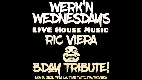 Ric Viera - Werk'n Wednesdays - Sneak B-Day Tribute - Live House Music EP 041 (11/03/2021)