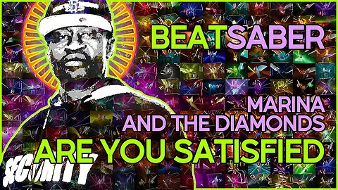 (beat saber) marina and the diamonds - are you satisfied? [mapper: bytrius]