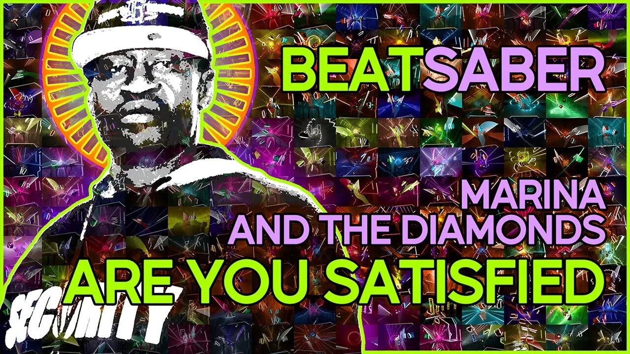 (beat saber) marina and the diamonds - are you satisfied? [mapper: bytrius]