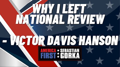 Why I left National Review. Victor Davis Hanson with Sebastian Gorka on AMERICA First