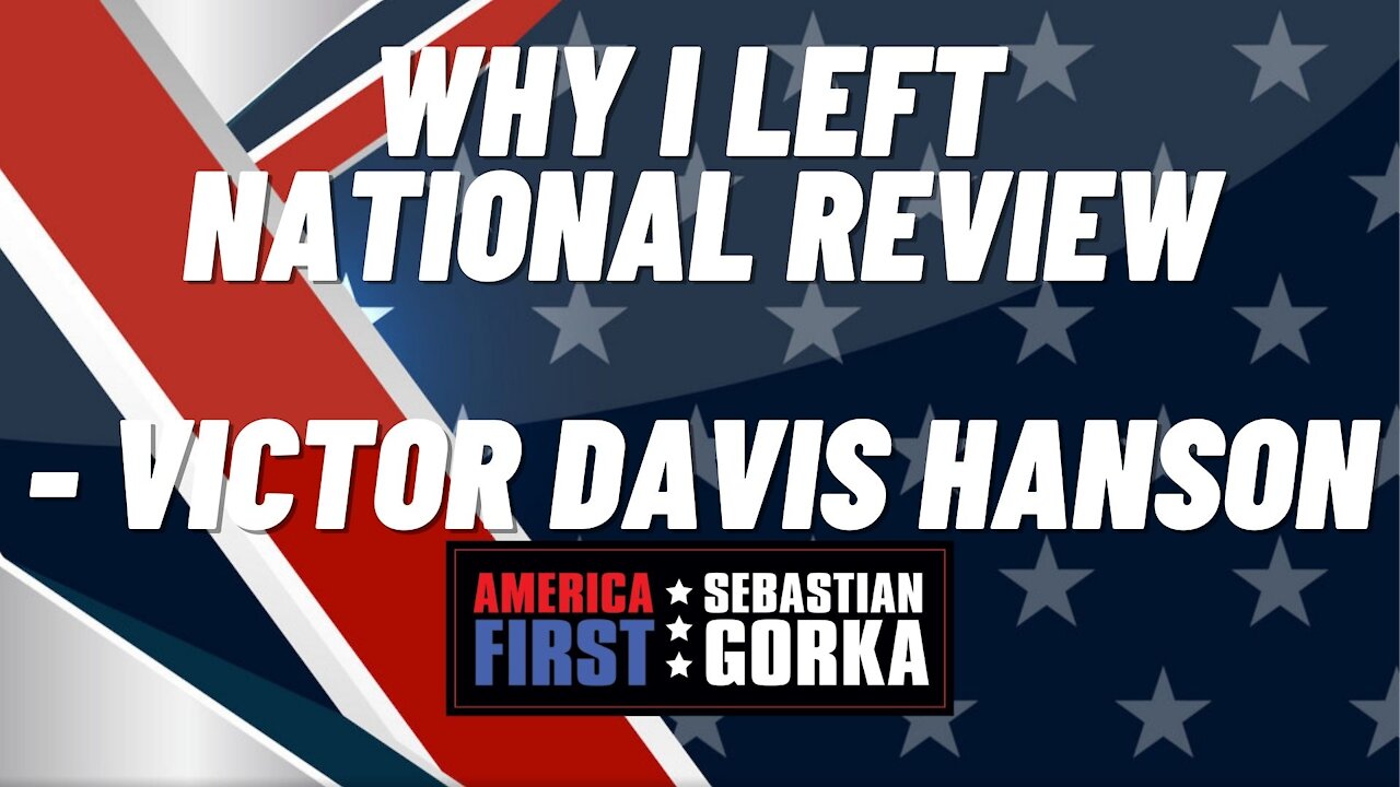 Why I left National Review. Victor Davis Hanson with Sebastian Gorka on AMERICA First