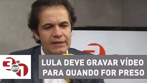 Lula deve gravar vídeo para quando for preso