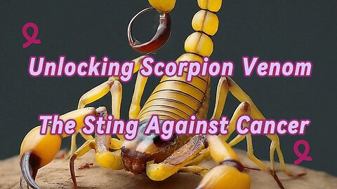 Scorpion Venom's Potential Cancer Treatment