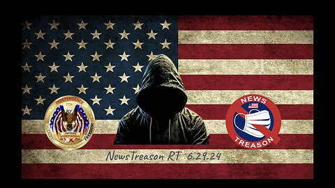 NewsTreason RT (6.29.24 @ 7PM EST)