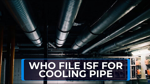 Mastering ISF: Essential Insights for Importing Cooling Pipes!