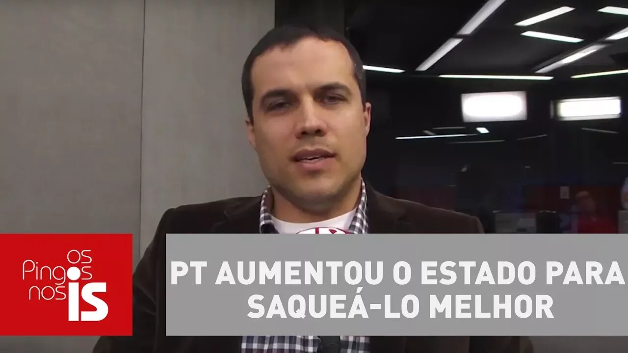 Felipe Moura Brasil: PT aumentou o Estado para saqueá-lo melhor