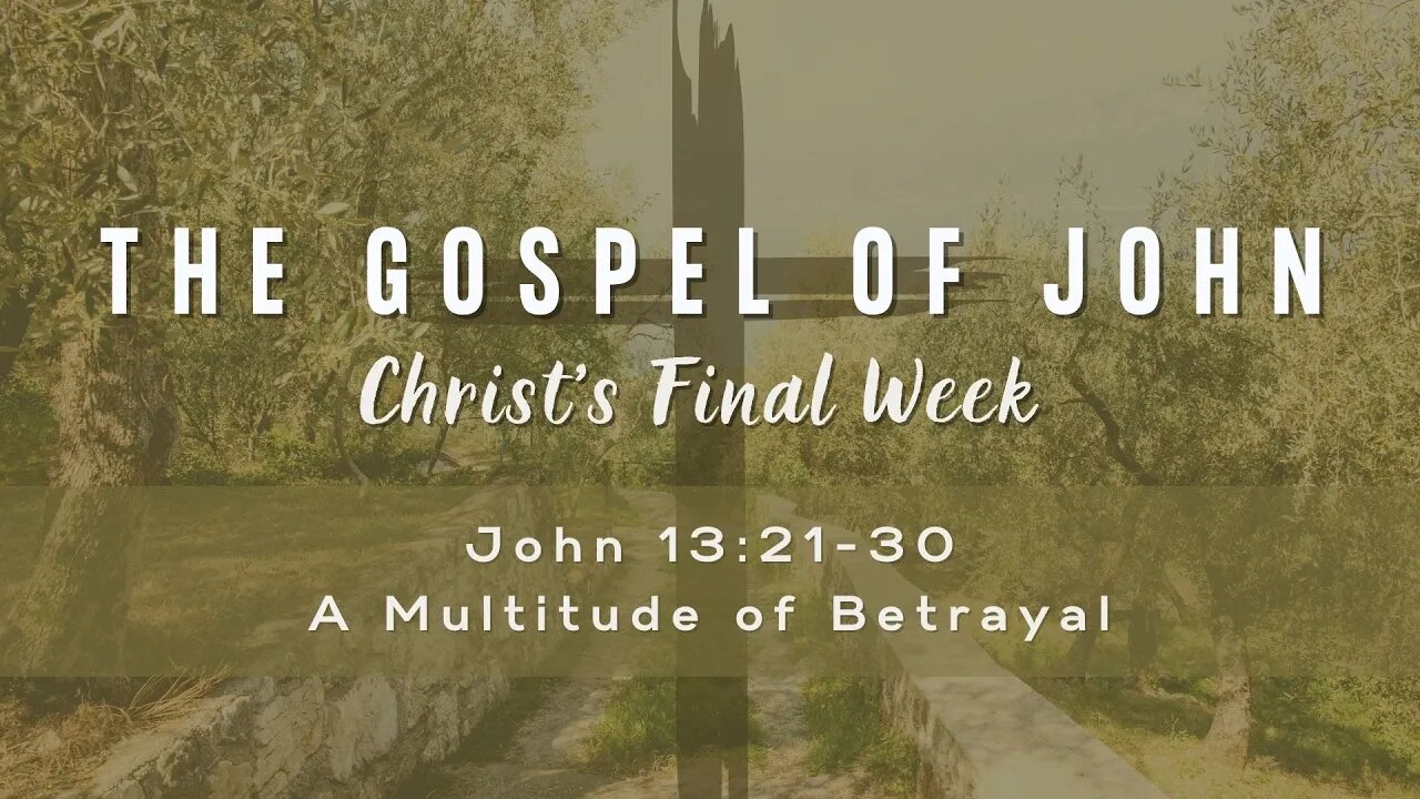 John 13:21-30 A Multitude of Betrayal