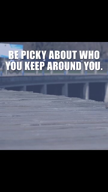 Be picky about who you keep around [GMG Originals]