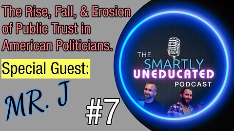 #7: The Rise, Fall, and Erosion of Public Trust in American Politicians