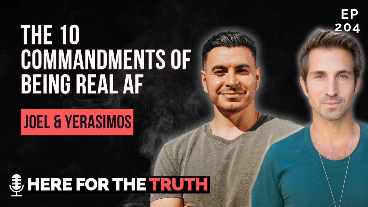 Episode 204 - Joel & Yerasimos | The 10 Commandments of Being Real AF