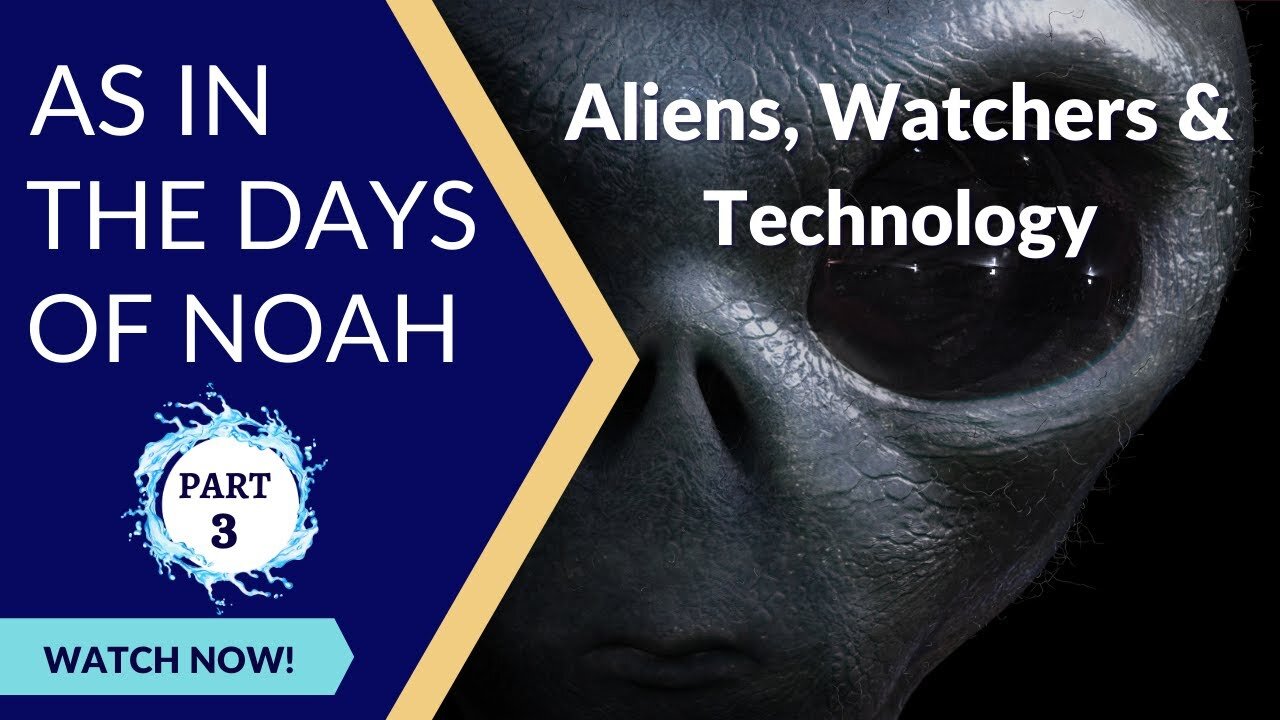 As In the Days of Noah 🌊 | Part 3 | Aliens 👽, Watchers, and Technology 📱