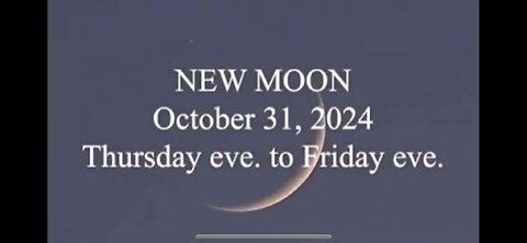 NEW MOON October 31st 2024 Thursday Sundown to Friday Sundown