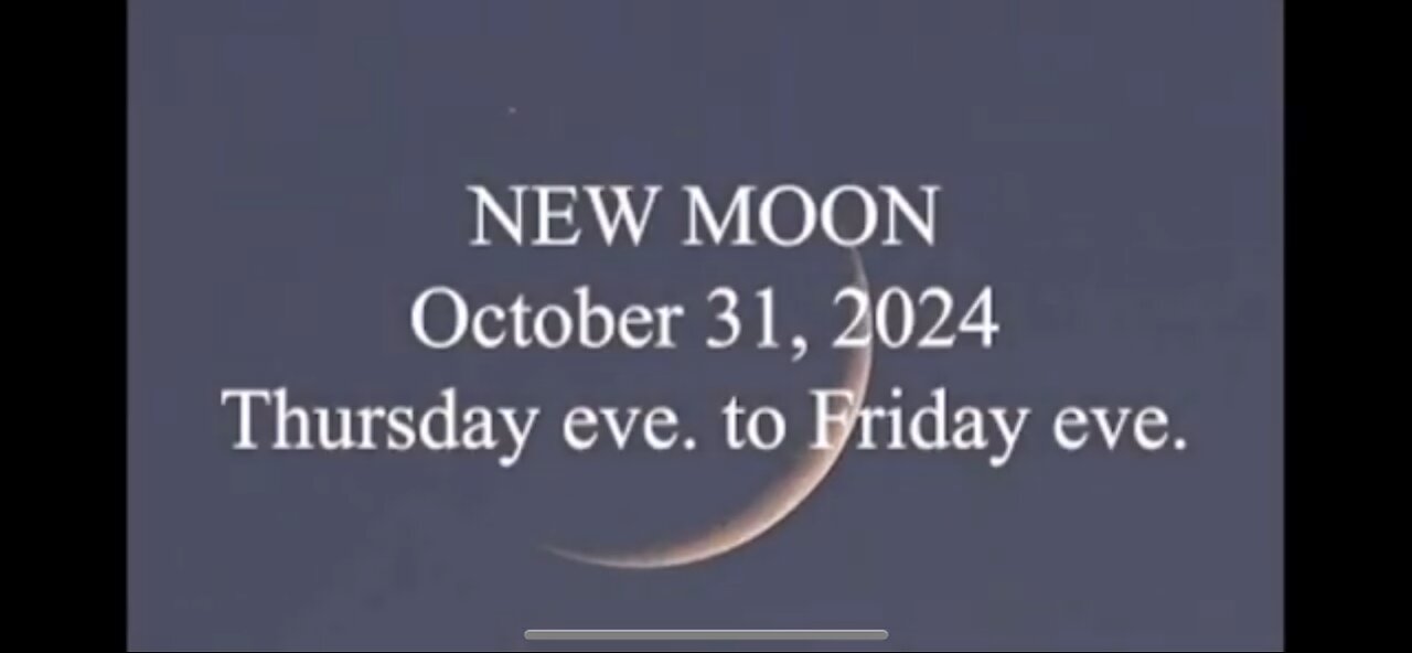 NEW MOON October 31st 2024 Thursday Sundown to Friday Sundown