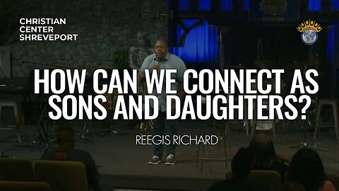 How Can We Connect As Sons and Daughters | Reegis Richard | 6/28/2023