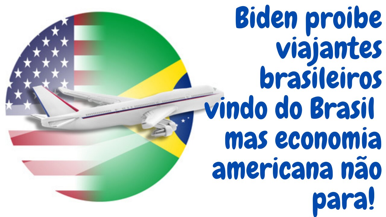 Biden proibe entrada de brasileiros vindo do Brasil mas economia americana não para! Entenda!