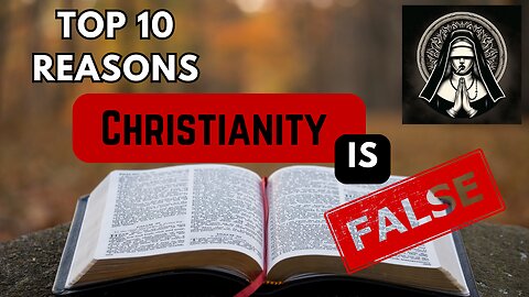 10 Reasons why Christianity is False