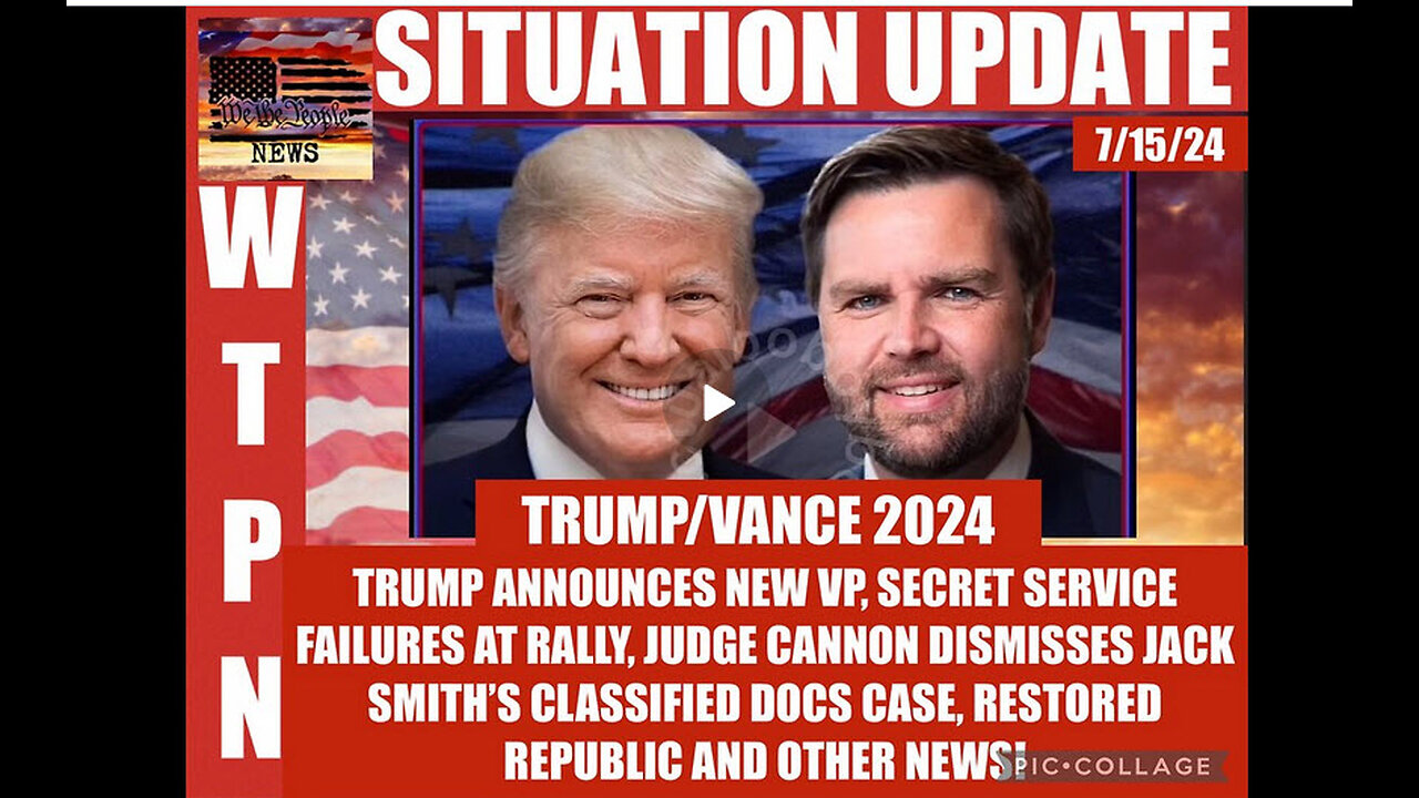 WTPN SITUATION UPDATE 7/15/24 “TRUMP PICKS JD VANCE FOR VP”