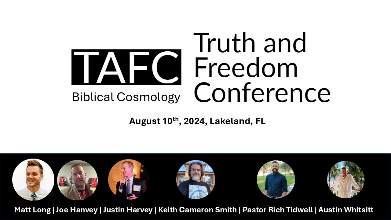 Truth and Freedom Conference - Biblical Cosmology, August 10th, 2024, Lakeland, FL.