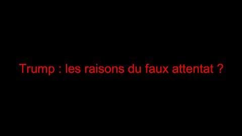 Trump : les raisons du faux attentat ?