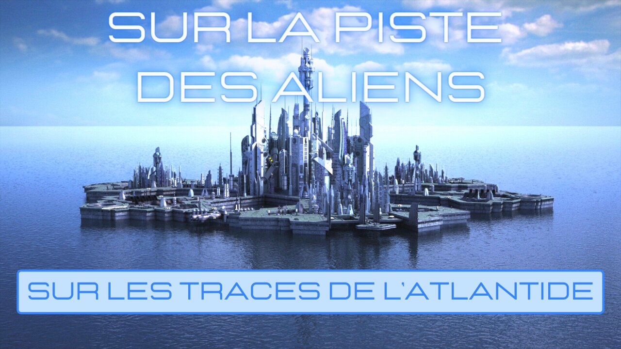 Sur la Piste des Aliens / Sur les Traces de l'Atlantide