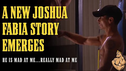 A NEW Josh Fabia Story Emerges...He is MAD AT ME!!! (Seriously...)