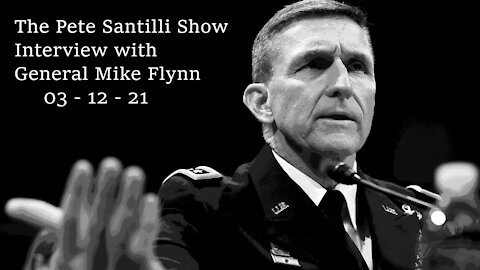 The Pete Santilli Show ~ Interview with General Mike Flynn ~ 03 - 12 - 21