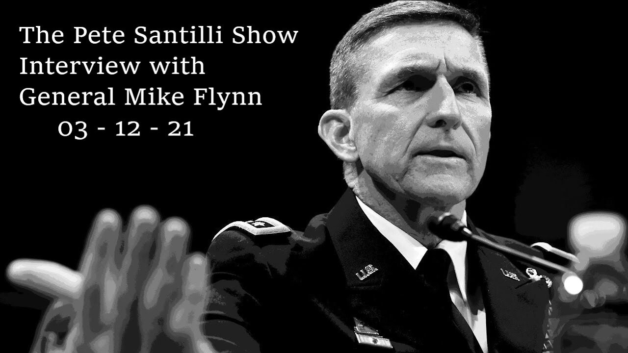 The Pete Santilli Show ~ Interview with General Mike Flynn ~ 03 - 12 - 21
