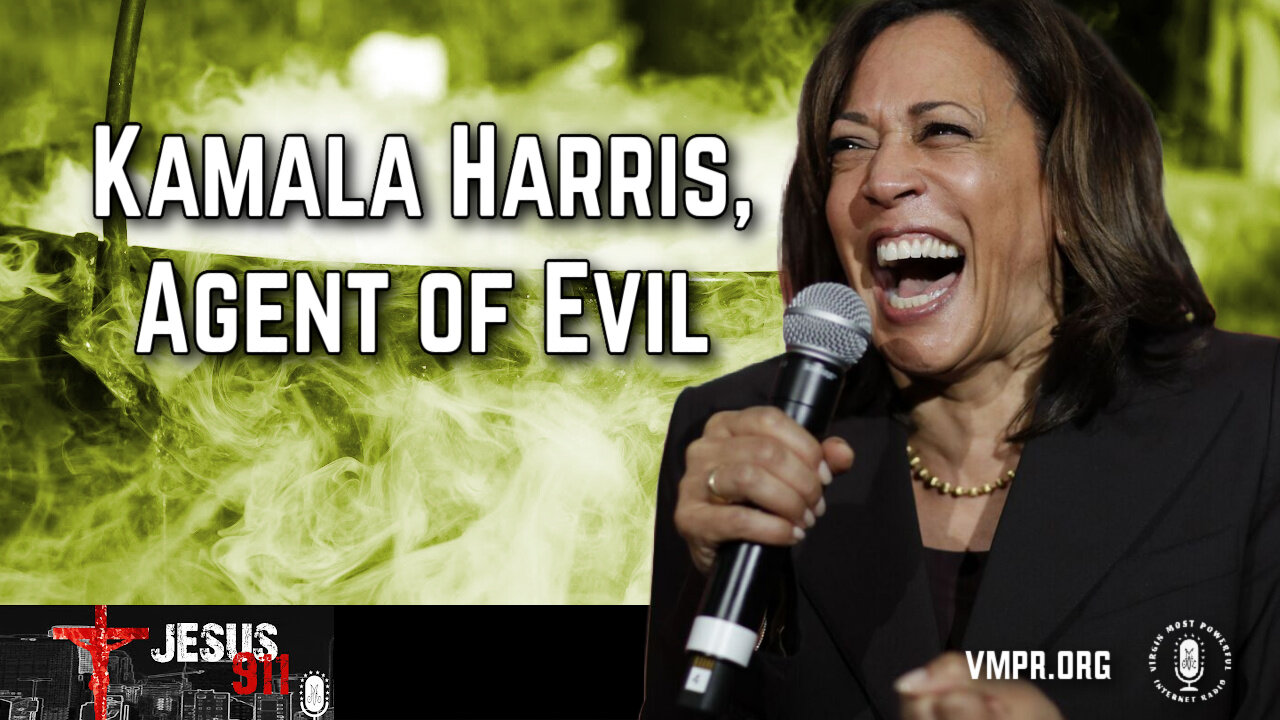 26 Jul 24, Jesus 911: Kamala Harris, Agent of Evil