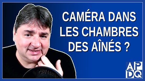 Caméra dans les chambres des aînés ?