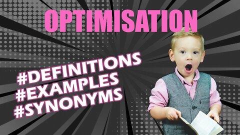 Definition and meaning of the word "optimisation"