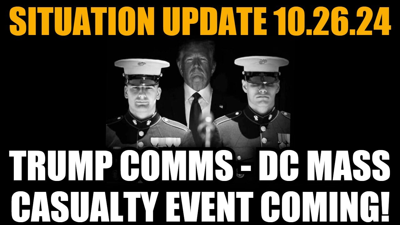 Situation Update 10/26/24: Trump COMMs - DC Mass Casualty Event Coming!