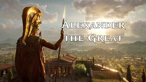 History of Alexander - The Greatest Conqueror