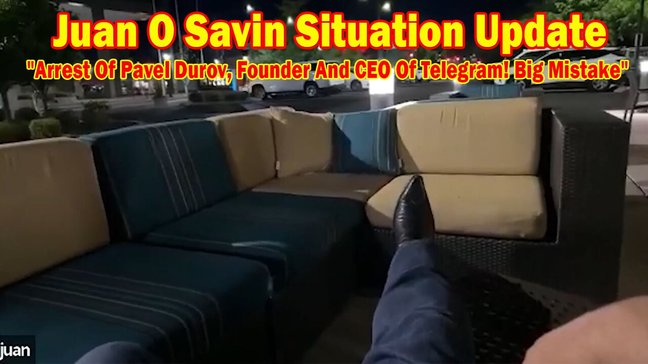 Juan O Savin Situation Update: "Arrest Of Pavel Durov, Founder And CEO Of Telegram! Big Mistake"